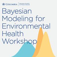 Bayesian Modeling for Environmental Health Workshop